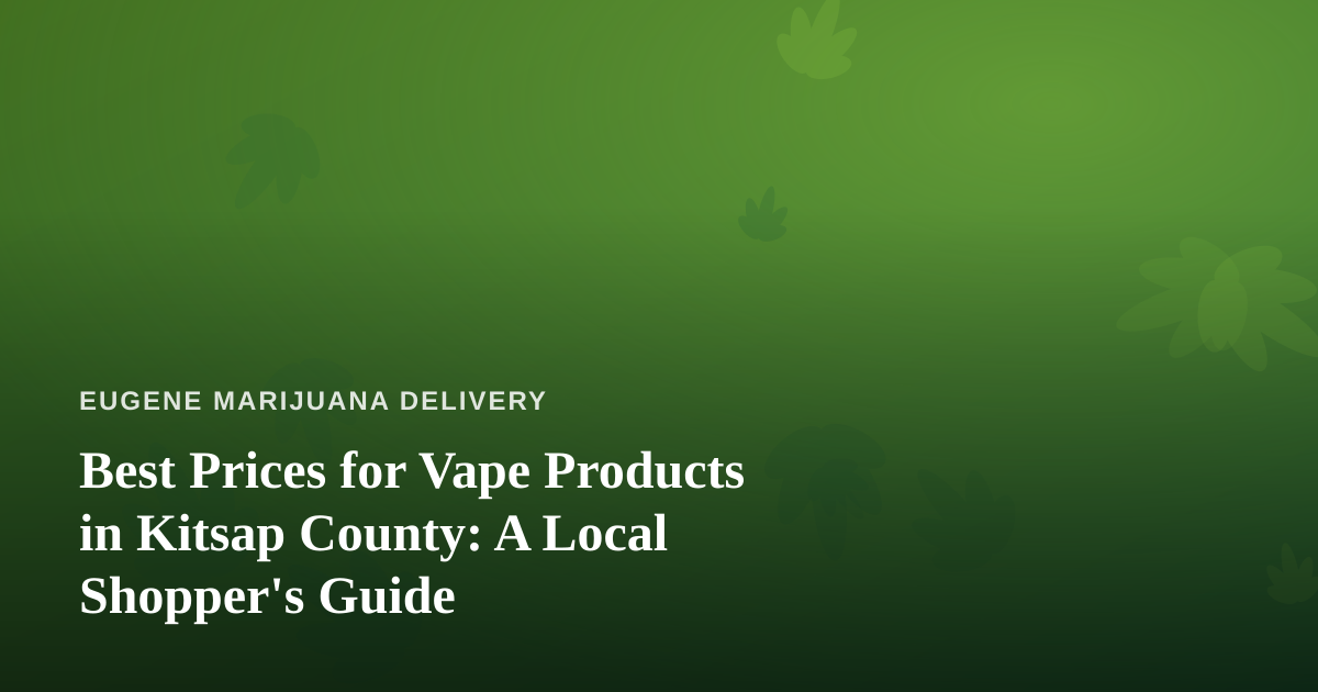 Best Prices for Vape Products in Kitsap County: A Local Shopper’s Guide