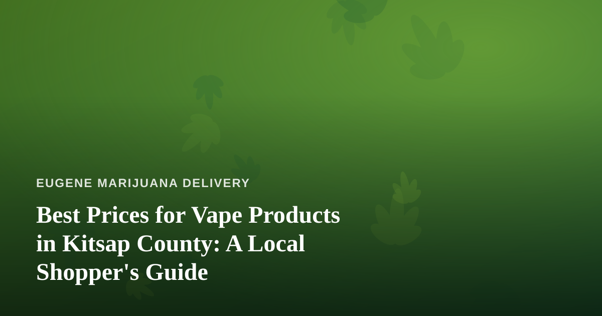 Best Prices for Vape Products in Kitsap County: A Local Shopper’s Guide