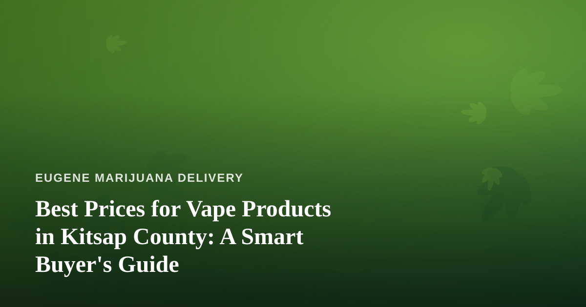 Best Prices for Vape Products in Kitsap County: A Smart Buyer’s Guide