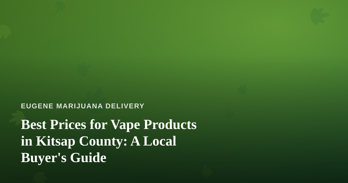Best Prices for Vape Products in Kitsap County: A Local Buyer’s Guide