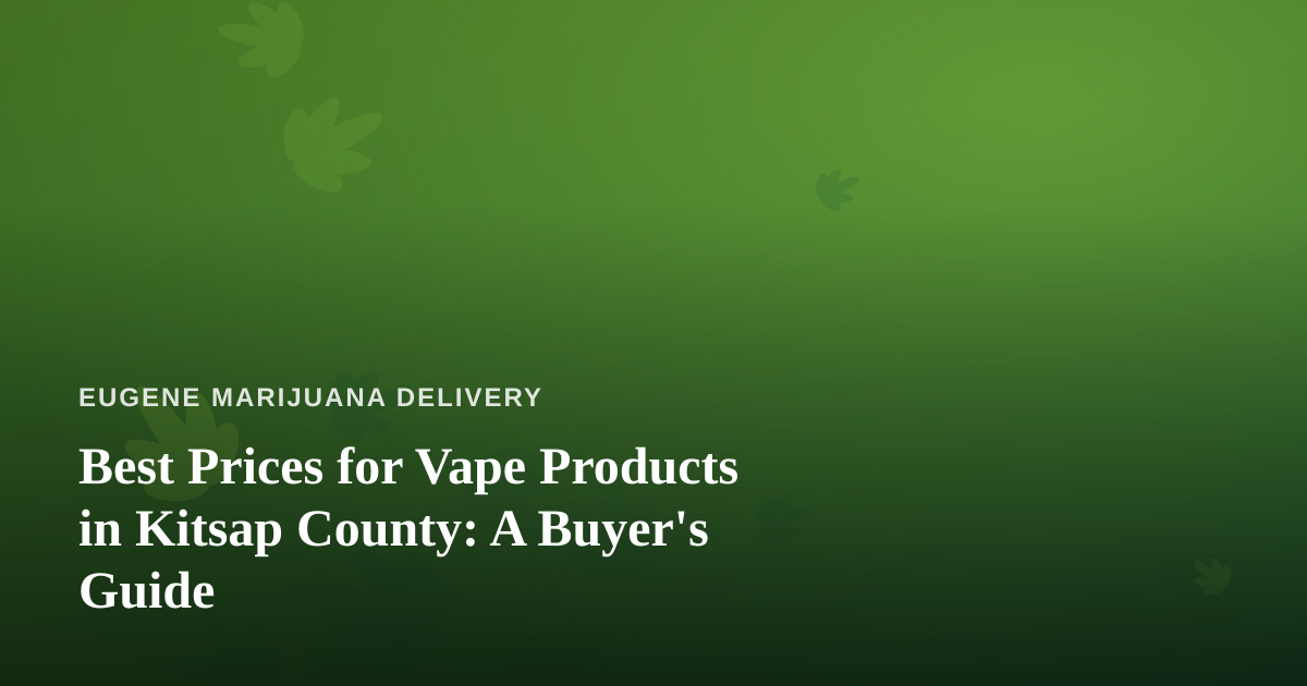 Best Prices for Vape Products in Kitsap County: A Buyer’s Guide