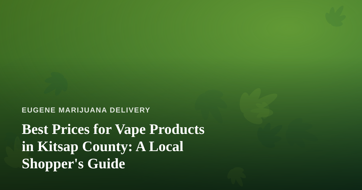 Best Prices for Vape Products in Kitsap County: A Local Shopper’s Guide