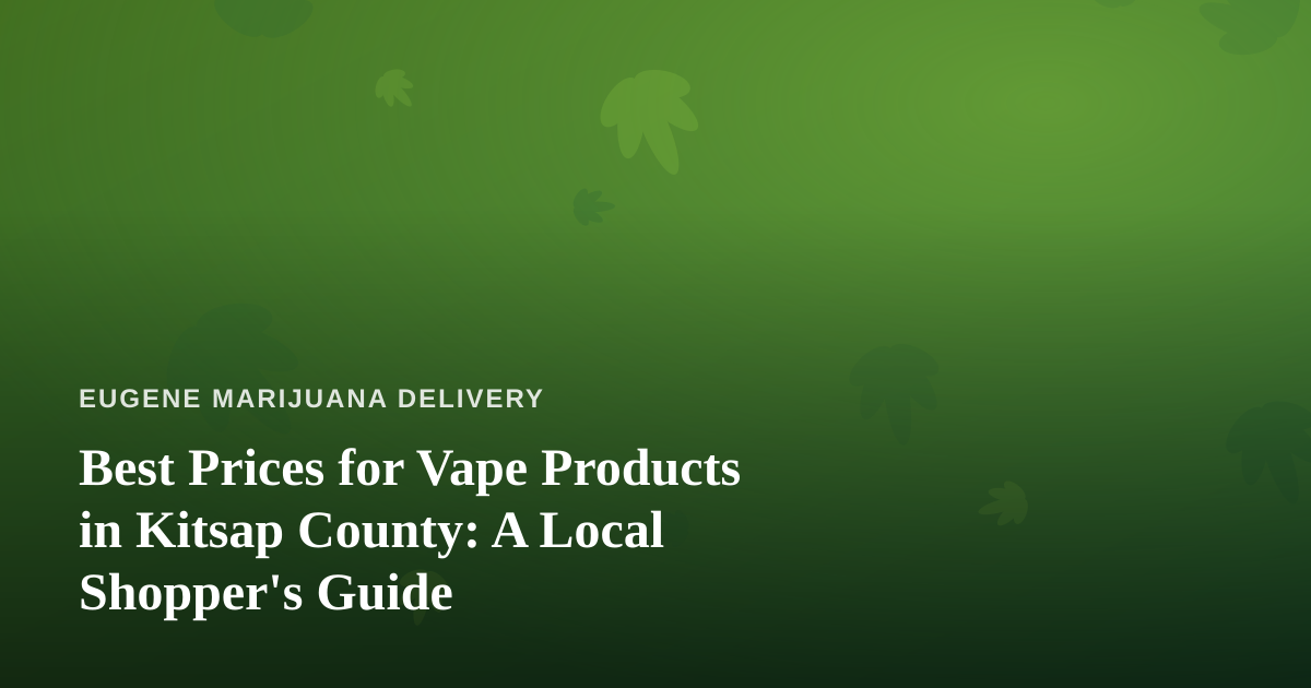 Best Prices for Vape Products in Kitsap County: A Local Shopper’s Guide