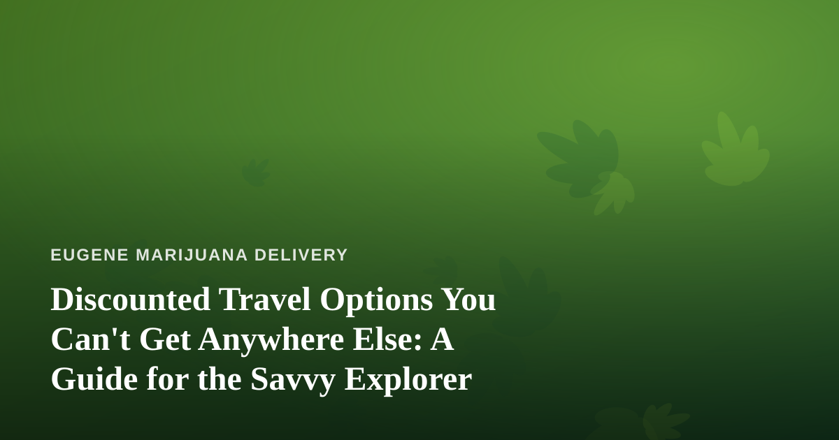 Discounted Travel Options You Can’t Get Anywhere Else: A Guide for the Savvy Explorer