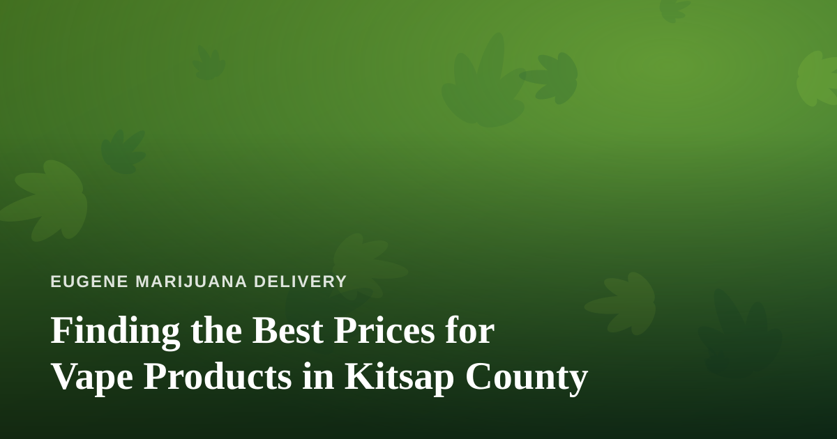 Finding the Best Prices for Vape Products in Kitsap County