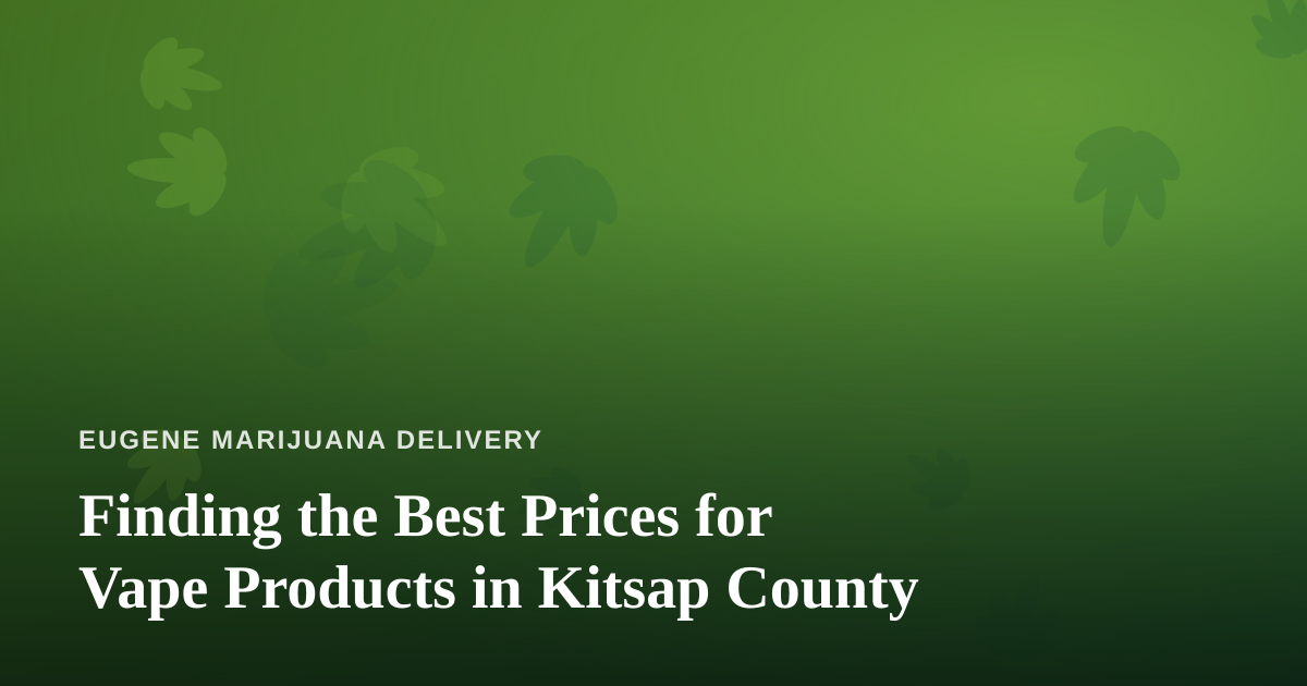 Finding the Best Prices for Vape Products in Kitsap County