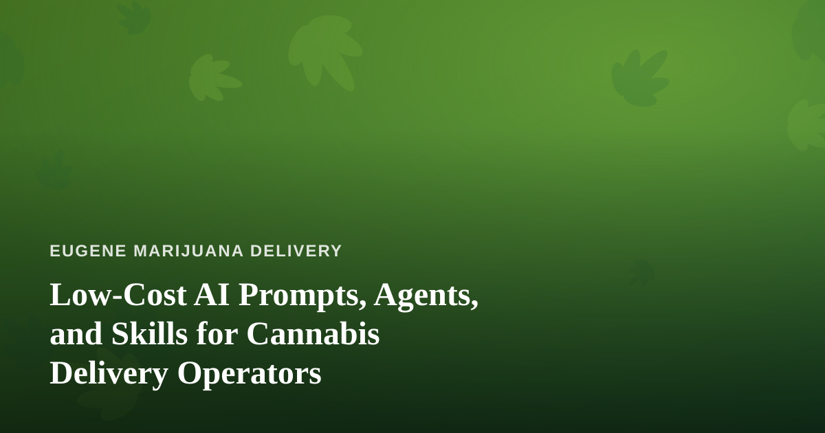 Low-Cost AI Prompts, Agents, and Skills for Cannabis Delivery Operators