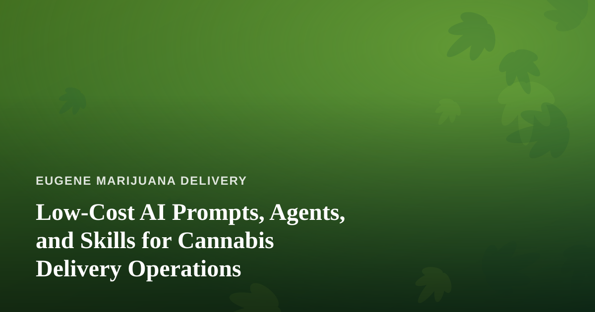Low-Cost AI Prompts, Agents, and Skills for Cannabis Delivery Operations