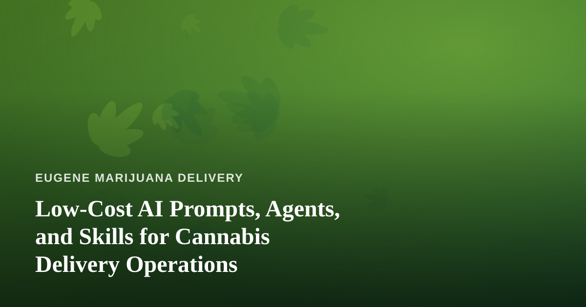 Low-Cost AI Prompts, Agents, and Skills for Cannabis Delivery Operations