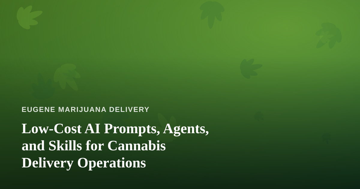 Low-Cost AI Prompts, Agents, and Skills for Cannabis Delivery Operations