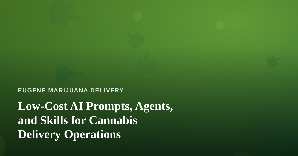 Low-Cost AI Prompts, Agents, and Skills for Cannabis Delivery Operations