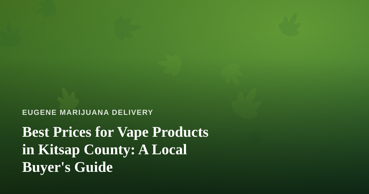 Best Prices for Vape Products in Kitsap County: A Local Buyer’s Guide
