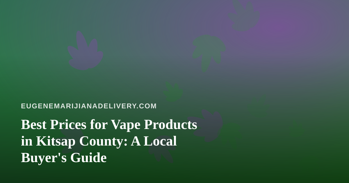 Best Prices for Vape Products in Kitsap County: A Local Buyer’s Guide