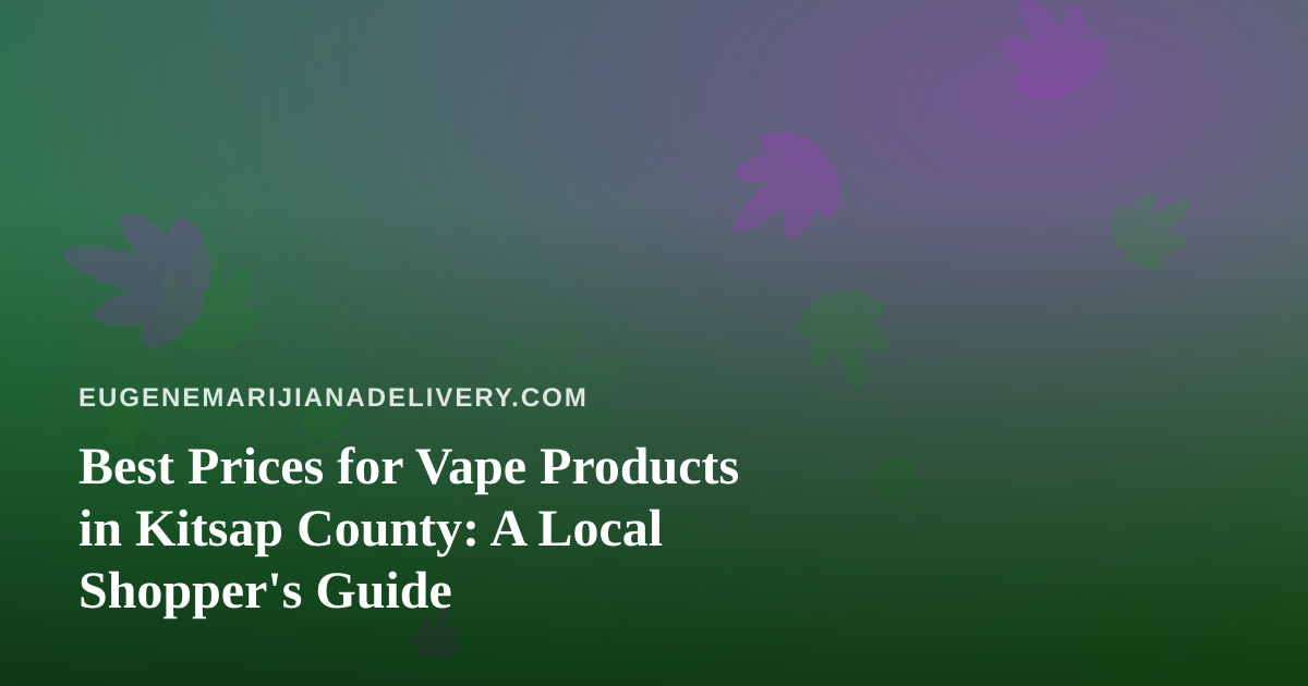 Best Prices for Vape Products in Kitsap County: A Local Shopper’s Guide