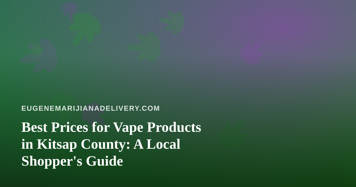 Best Prices for Vape Products in Kitsap County: A Local Shopper’s Guide