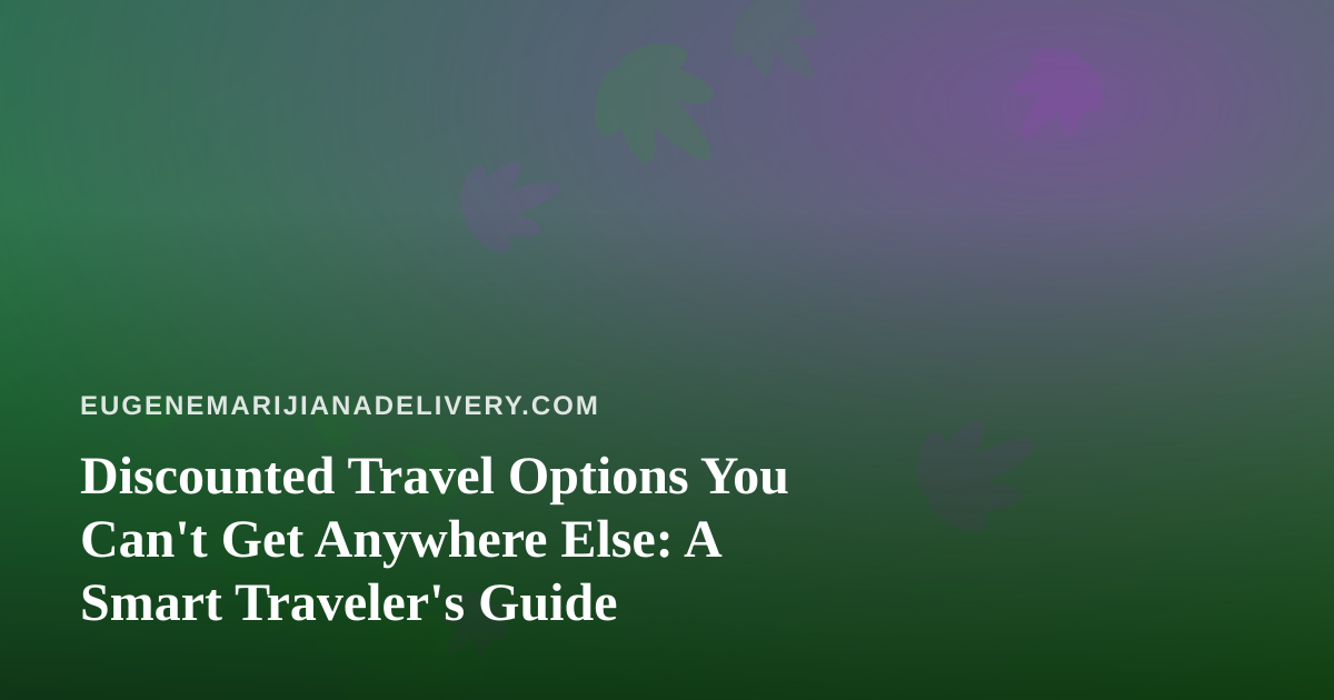 Discounted Travel Options You Can’t Get Anywhere Else: A Smart Traveler’s Guide