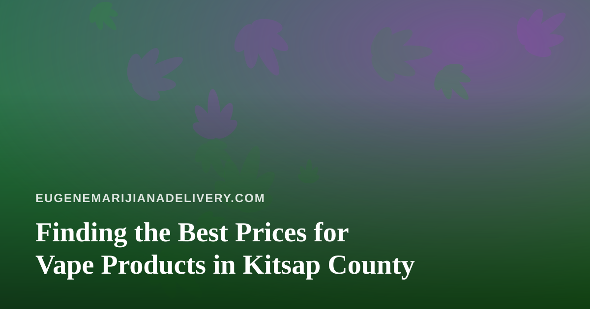 Finding the Best Prices for Vape Products in Kitsap County