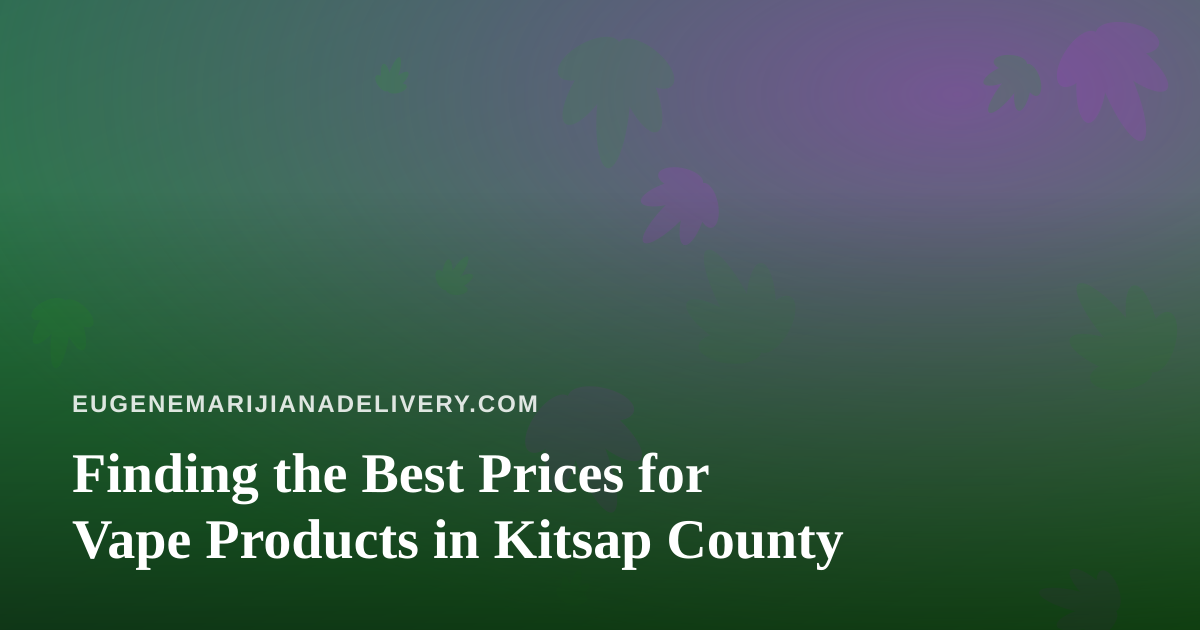 Finding the Best Prices for Vape Products in Kitsap County