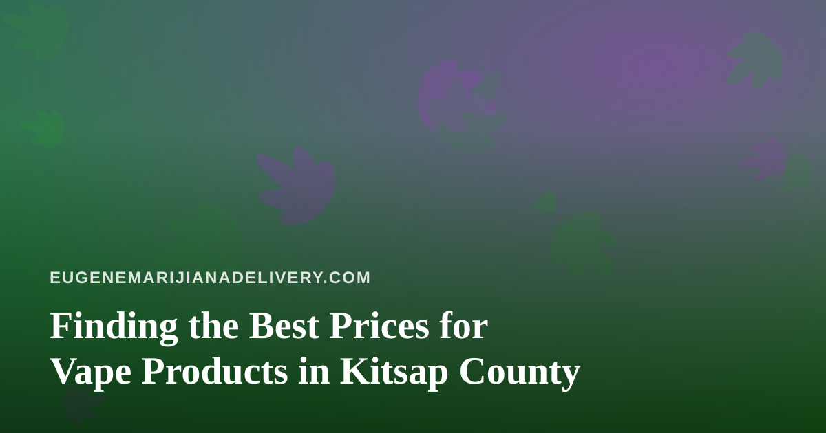 Finding the Best Prices for Vape Products in Kitsap County