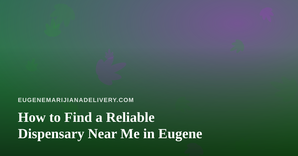 How to Find a Reliable Dispensary Near Me in Eugene