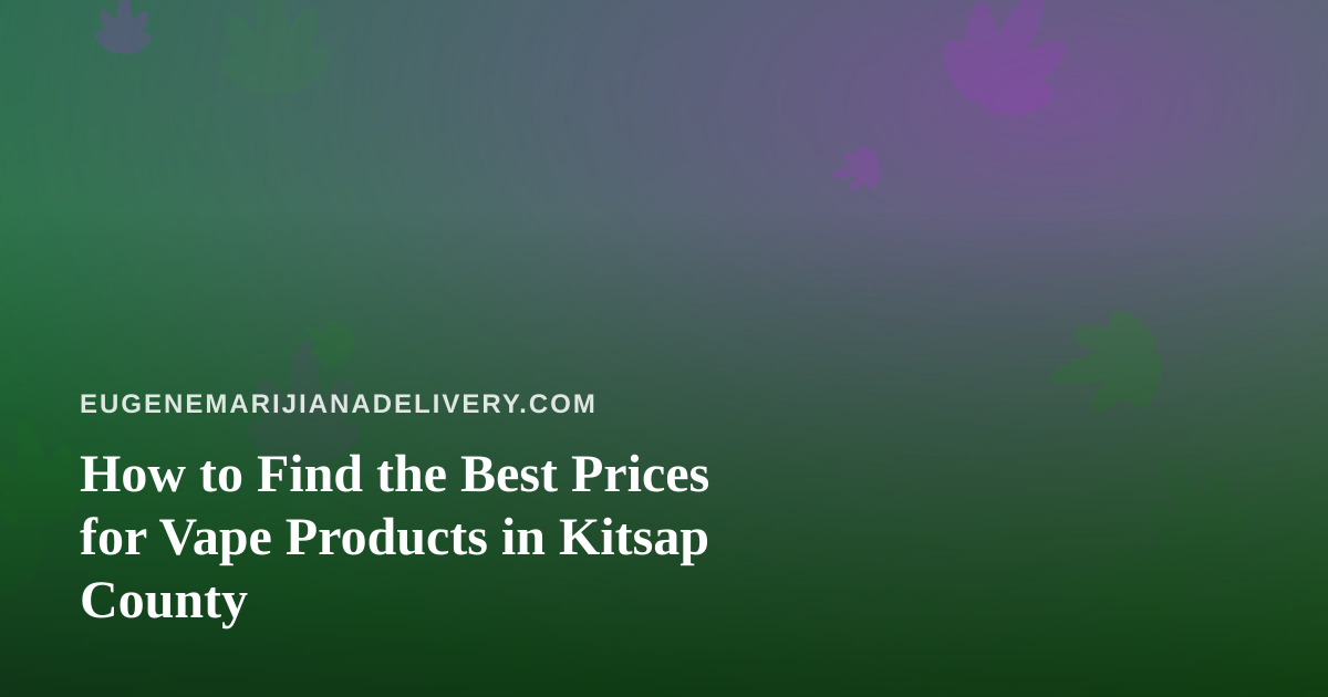 How to Find the Best Prices for Vape Products in Kitsap County