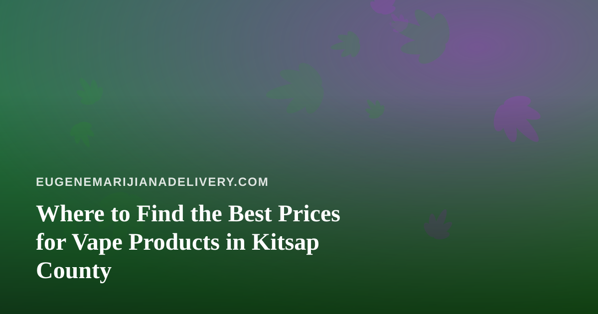 Where to Find the Best Prices for Vape Products in Kitsap County