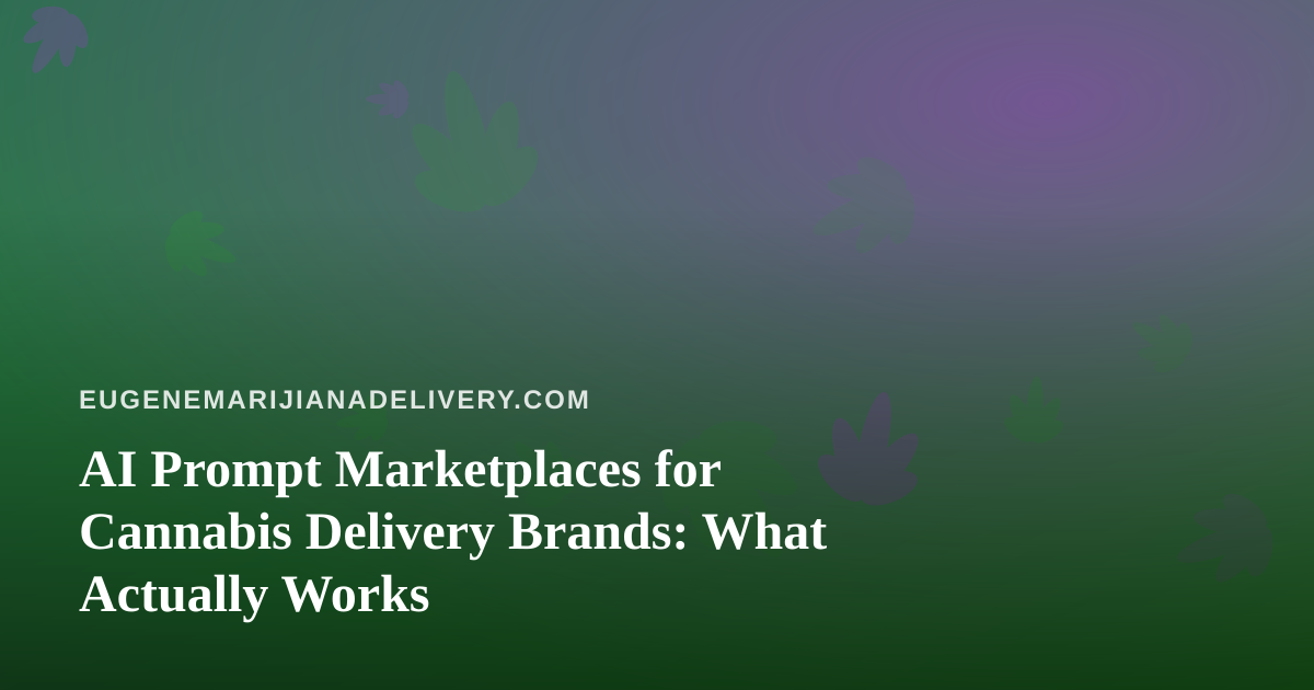 AI Prompt Marketplaces for Cannabis Delivery Brands: What Actually Works