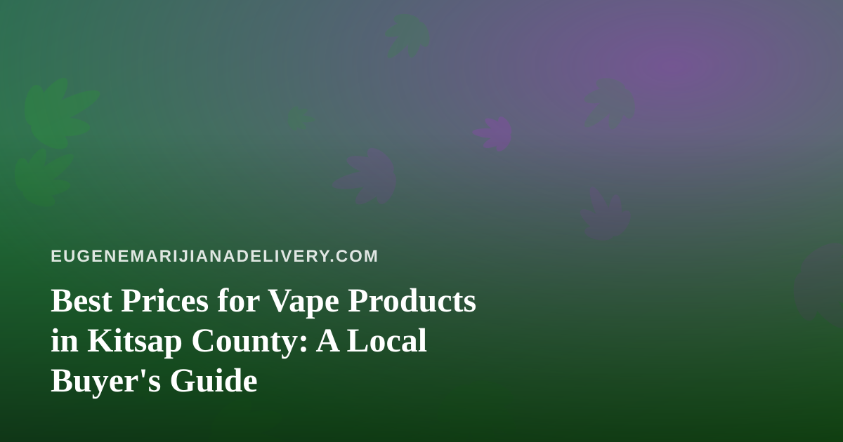 Best Prices for Vape Products in Kitsap County: A Local Buyer’s Guide