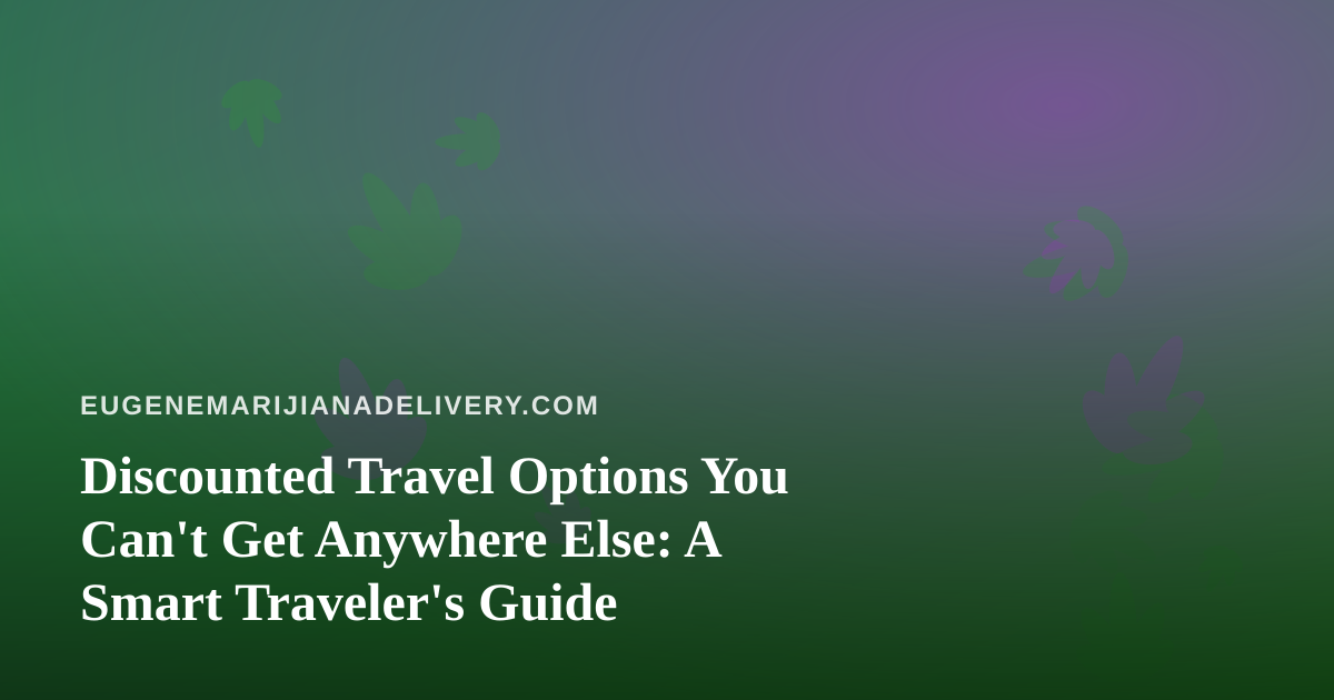 Discounted Travel Options You Can’t Get Anywhere Else: A Smart Traveler’s Guide