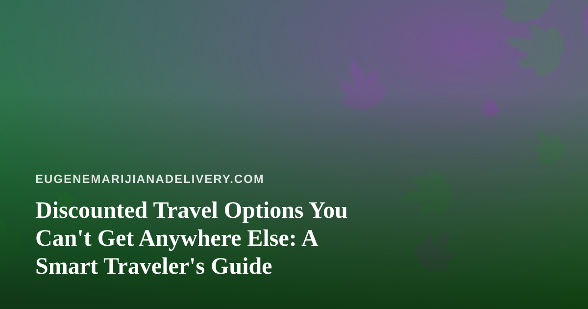 Discounted Travel Options You Can’t Get Anywhere Else: A Smart Traveler’s Guide