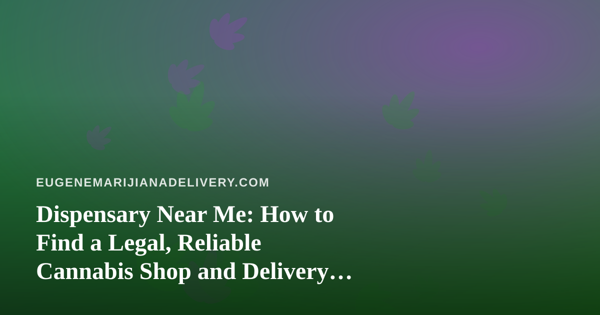 Dispensary Near Me: How to Find a Legal, Reliable Cannabis Shop and Delivery Option Near You