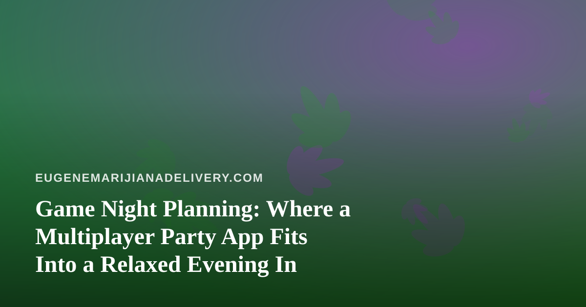 Game Night Planning: Where a Multiplayer Party App Fits Into a Relaxed Evening In