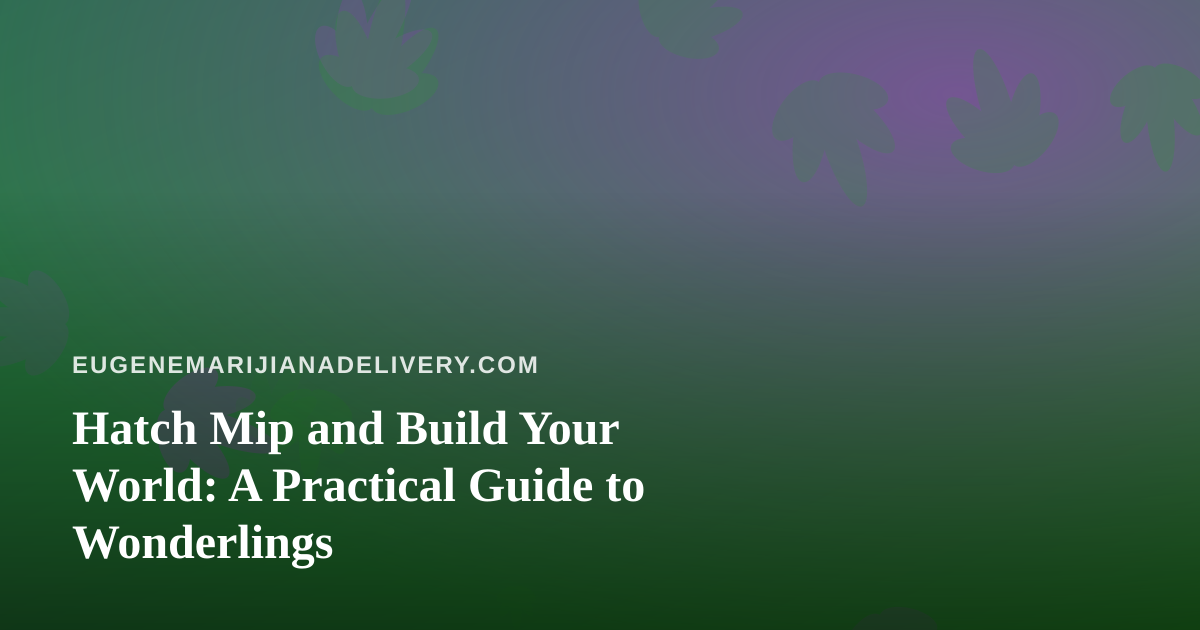 Hatch Mip and Build Your World: A Practical Guide to Wonderlings