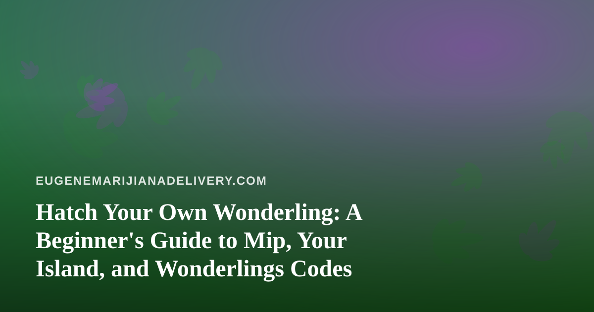 Hatch Your Own Wonderling: A Beginner’s Guide to Mip, Your Island, and Wonderlings Codes