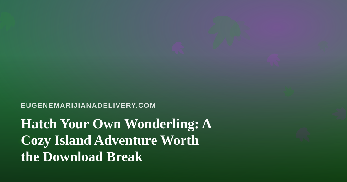 Hatch Your Own Wonderling: A Cozy Island Adventure Worth the Download Break