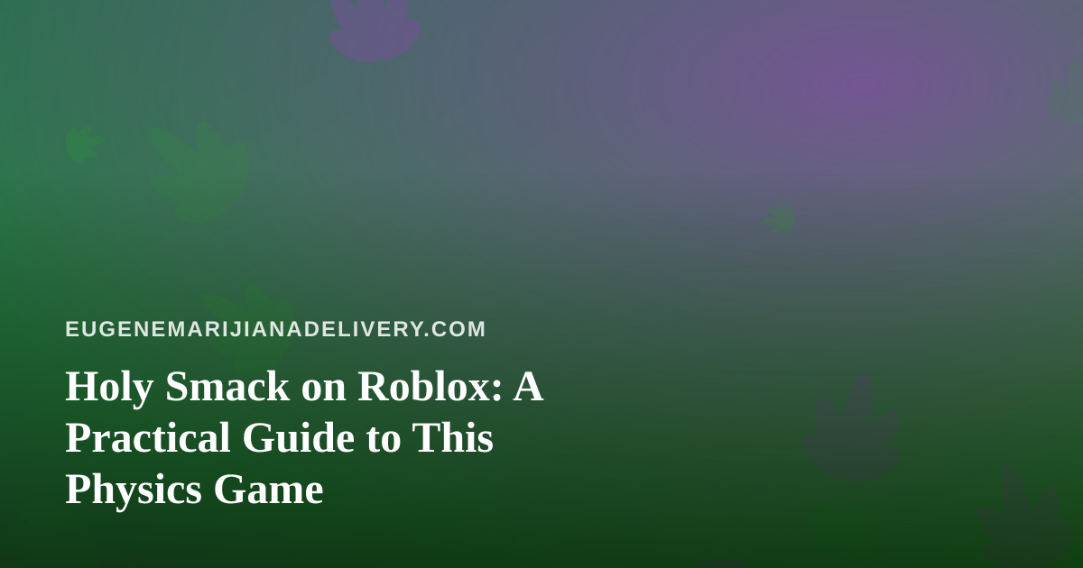 Holy Smack on Roblox: A Practical Guide to This Physics Game