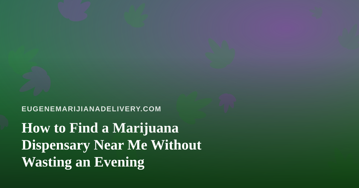 How to Find a Marijuana Dispensary Near Me Without Wasting an Evening