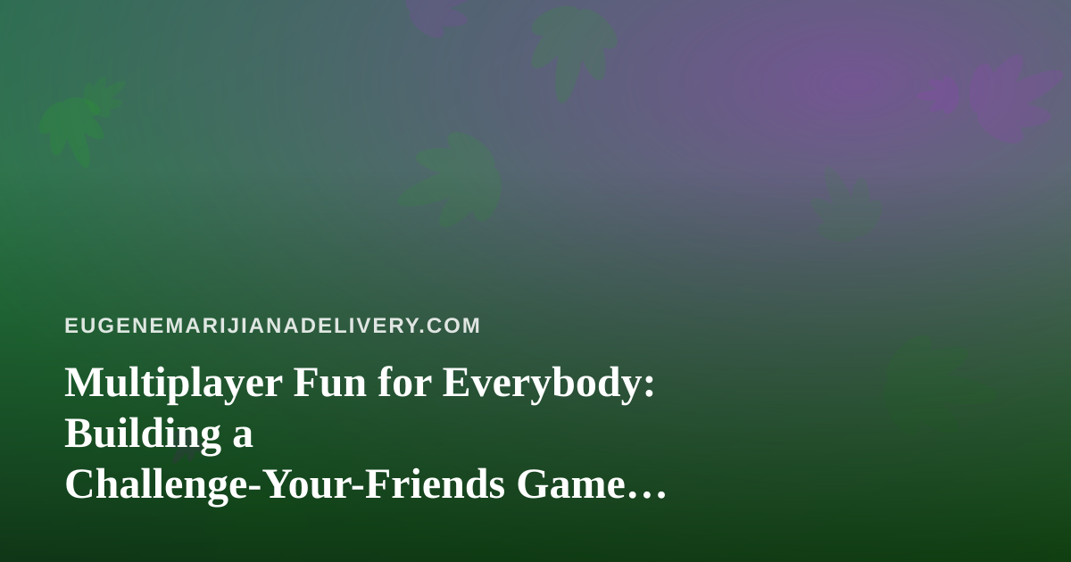 Multiplayer Fun for Everybody: Building a Challenge-Your-Friends Game Night at Home