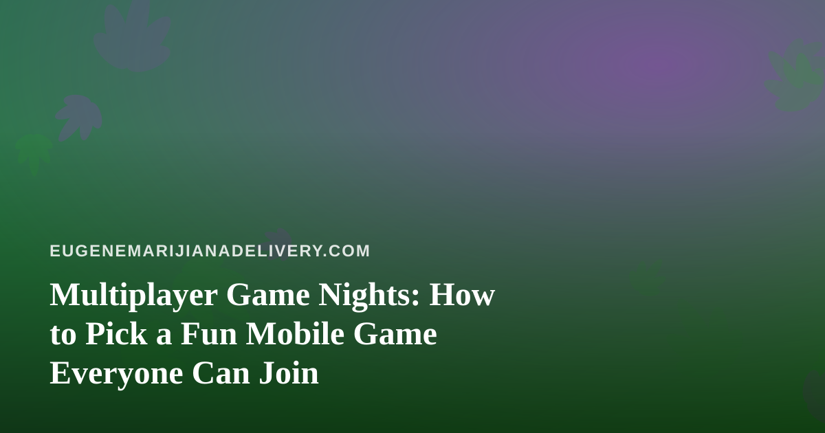Multiplayer Game Nights: How to Pick a Fun Mobile Game Everyone Can Join