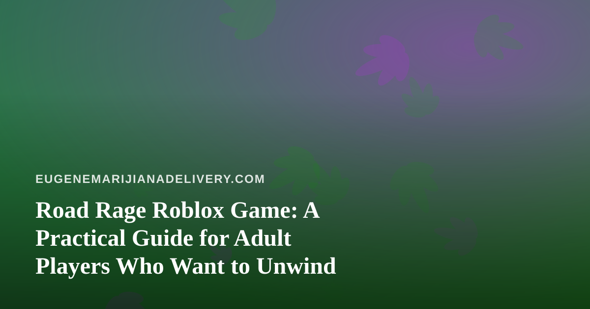 Road Rage Roblox Game: A Practical Guide for Adult Players Who Want to Unwind