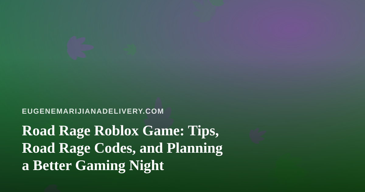 Road Rage Roblox Game: Tips, Road Rage Codes, and Planning a Better Gaming Night