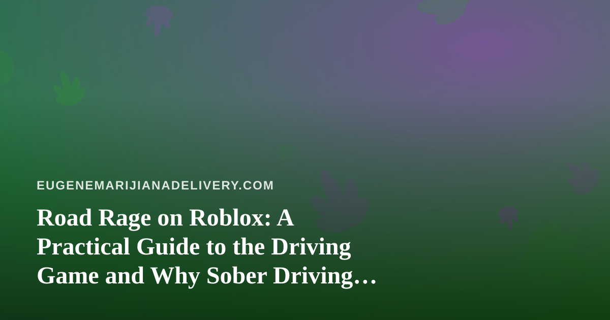 Road Rage on Roblox: A Practical Guide to the Driving Game and Why Sober Driving Still Matters