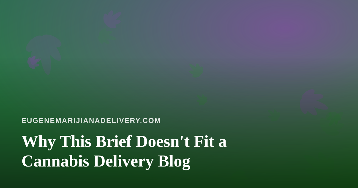 Why This Brief Doesn’t Fit a Cannabis Delivery Blog