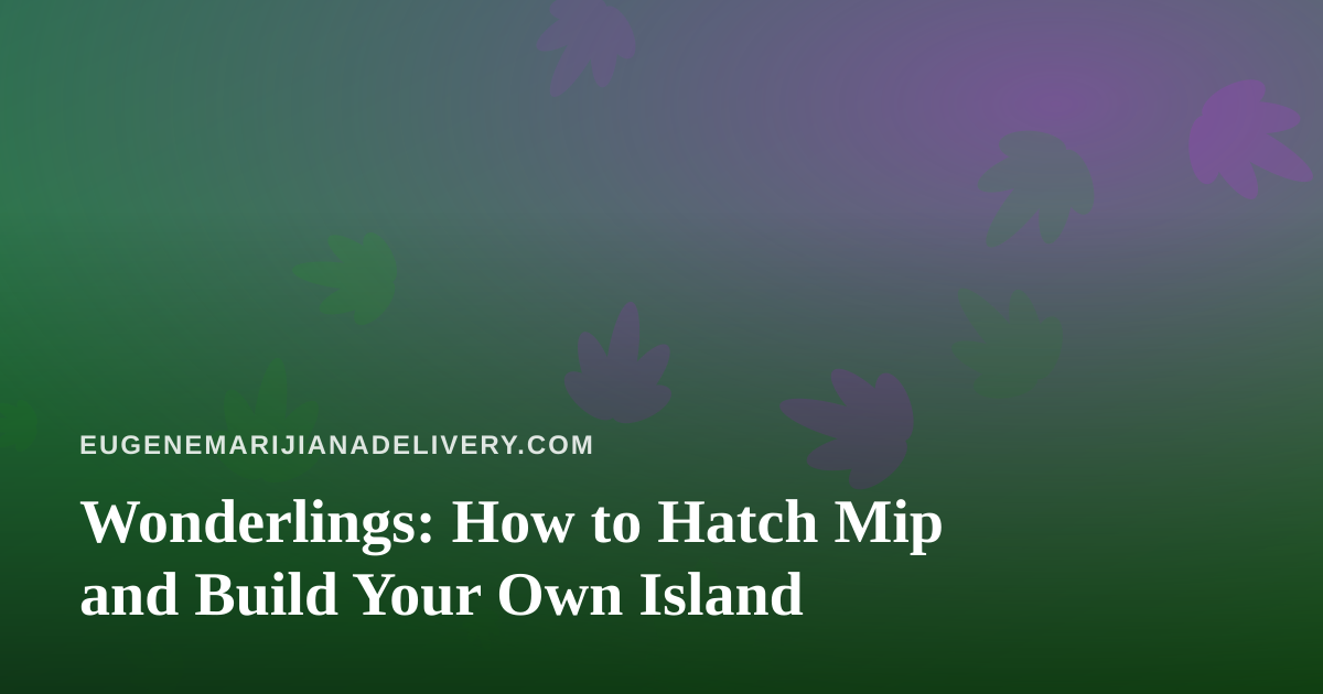 Wonderlings: How to Hatch Mip and Build Your Own Island